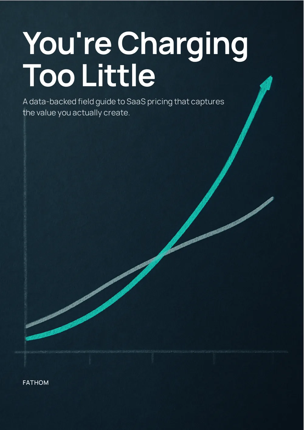 Cover of You're Charging Too Little, a field guide to SaaS pricing published by Fathom